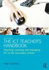 The Ict Teacher's Handbook: Teaching, Learning and Managing Ict in the Secondary School Cover Image