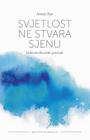 Svjetlost Ne Stvara Sjenu: Duhovno-Filozofski Prirucnik By Armin Risi, Ivana Beker (Translator), Denis Kotlar (Prepared by) Cover Image