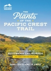 The Plants of the Pacific Crest Trail: A Hiker’s Guide to Southern California By Dana York, James M. André. Cover Image