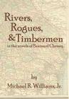Rivers, Rogues, & Timbermen in the novels of Brainard Cheney By Jr. Williams, Michael R., Stephen Whigham (Editor) Cover Image