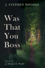 Was That You Boss By J. Stephen Rhodes, J. Michael a. Wright (Foreword by) Cover Image