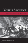 York's Sacrifice: Militia Casualties of the War of 1812 (Genealogist's Reference Shelf #12) By Janice Nickerson Cover Image