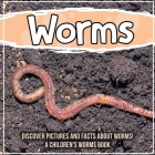 Worms: Discover Pictures and Facts About Worms! A Children's Worms Book By Bold Kids Cover Image