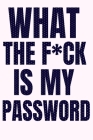 What The F*ck Is My Password: A Password Tracker So You Can Log Into Your Shit Without Brain Farts/ 110 pages / 6*9 By Amirou Books Cover Image