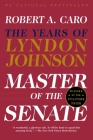 Master of the Senate: The Years of Lyndon Johnson III By Robert A. Caro Cover Image