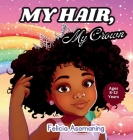 My Hair, My Crown: A Rhyming Adventure for Black and Brown Girls on Self-Love and Hair Acceptance Cover Image