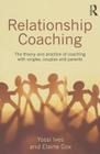 Relationship Coaching: The Theory and Practice of Coaching with Singles, Couples and Parents Cover Image