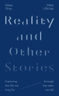 Reality and Other Stories: Exploring the Life We Long for Through the Tales We Tell By Matt Lillicrap, Peter Dray Cover Image