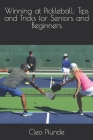 Winning at Pickleball: Tips and Tricks for Seniors and Beginners Cover Image