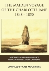 The Maiden Voyage of the Charlotte Jane 1848-1850 By Miriam Lawrence (Memoir by), Cass Moggridge (Compiled by), Hal Moggridge (Cartographer) Cover Image