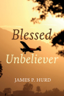 Blessed Unbeliever By James P. Hurd Cover Image