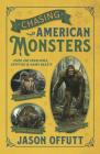 Chasing American Monsters: Over 250 Creatures, Cryptids & Hairy Beasts Cover Image