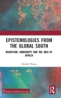 Epistemologies from the Global South: Negritude, Modernity and the Idea of Africa By Cheikh Thiam Cover Image