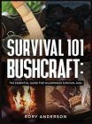 Survival 101 Bushcraft: The Essential Guide for Wilderness Survival 2021 Cover Image
