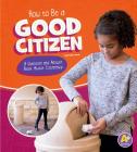 How to Be a Good Citizen: A Question and Answer Book about Citizenship (Character Matters) By Emily James Cover Image