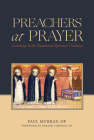 Preachers at Prayer: Soundings in the Dominican Spiritual Tradition Cover Image
