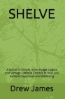Shelve: A Fusion of Simple, Slow, Hygge, Lagom and Vintage Lifestyle Choices to Help You Achieve Happiness and Wellbeing By Drew James Cover Image