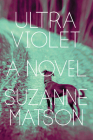 Ultraviolet: A Novel By Suzanne Matson Cover Image