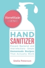 Homemade Science: Easy Guide For Effective Homemade Hand Sanitizer Gel, Spray, And Wipes To Prevent Bacterial And Viral Diseases Cover Image