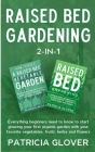 Raised Bed Gardening 2-in-1: Everything Beginners Need to Know to Start Growing Your First Organic Garden With Your Favorite Vegetables, Fruits, He Cover Image