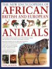 The New Encyclopedia of African, British and European Animals: An Authoritative Reference Guide to Over 575 Amphibians, Reptiles and Mammals from the Cover Image
