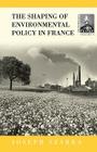 The Shaping of French Environmental Policy (Contemporary France #6) Cover Image