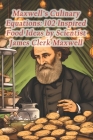 Maxwell's Culinary Equations: 102 Inspired Food Ideas by Scientist James Clerk Maxwell Cover Image