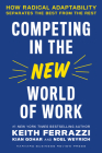 Competing in the New World of Work: How Radical Adaptability Separates the Best from the Rest By Keith Ferrazzi, Kian Gohar, Noel Weyrich Cover Image