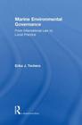 Marine Environmental Governance: From International Law to Local Practice By Erika Techera Cover Image
