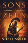 Sons of Zeus: A Novel (Nikias of Plataea #1) By Noble Smith Cover Image