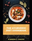 The Ayurvedic Diet Cookbook: Discover Several Recipes to Eating and Living Well Backed by the Timeless Wisdom of Indian Heritage Cover Image