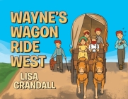 Wayne's Wagon Ride West By Lisa Crandall Cover Image