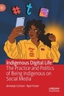 Indigenous Digital Life: The Practice and Politics of Being Indigenous on Social Media Cover Image