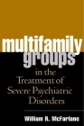 Multifamily Groups in the Treatment of Severe Psychiatric Disorders By William R. McFarlane, MD, Harriet P. Lefley (Foreword by), C. Christian Beels (Afterword by) Cover Image