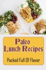 Paleo Lunch Recipes: Packed Full Of Flavor: Paleo Recipes Crock Pot By Terrance Rega Cover Image