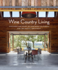 Wine Country Living: Vineyards and Homes of Northern California and the Pacific Northwest By Linda Leigh Paul Cover Image