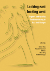 Looking East Looking West: Organic and Quality Food Marketing in Asia and Europe By Bill Slee (Editor), Chen Tong (Editor), Bundit Anurugsa (Editor) Cover Image