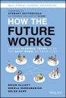 How the Future Works: Leading Flexible Teams to Do the Best Work of Their Lives By Brian Elliott, Sheela Subramanian, Helen Kupp Cover Image