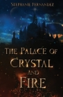 The Palace of Crystal and Fire By Stephanie Fernandez Cover Image