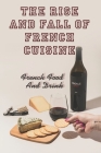 The Rise And Fall Of French Cuisine: French Food And Drink: French Style Cooking Cover Image