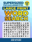 SUPERSIZED FOR CHALLENGED EYES, Book 12: Super Large Print Word Search Puzzles By Nina Porter Cover Image