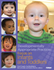 Developmentally Appropriate Practice: Focus on Infants and Toddlers By Carol Copple (Editor), Sue Bredekamp (Editor), Derry Koralek (Editor) Cover Image