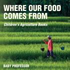 Where Our Food Comes from - Children's Agriculture Books Cover Image
