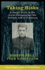 Taking Risks: A Jewish Youth in the Soviet Partisans and His Unlikely Life in California By Joseph Pell, Fred Rosenbaum Cover Image