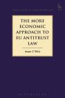 The More Economic Approach to EU Antitrust Law (Hart Studies in Competition Law) By Anne C. Witt Cover Image