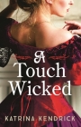 A Touch Wicked: A brand-new for 2024 steamy and spicy historical romance novel (Private Arrangements) By Katrina Kendrick Cover Image