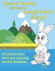 Easter Bunny Moves to Imagination Island: A Fun Kids Easter Story and Colouring Activity Workbook By Jean Shaw Cover Image