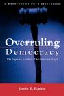 Overruling Democracy: The Supreme Court Versus the American People By Jamin B. Raskin Cover Image