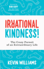 Irrational Kindness: The Crazy Pursuit of an Extraordinary Life Cover Image