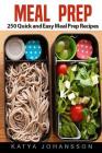 Meal Prep: 250 Quick and Easy Meal Prep Recipes (Meal Prep Cookbook, Meal Prep Guide) By Katya Johansson Cover Image